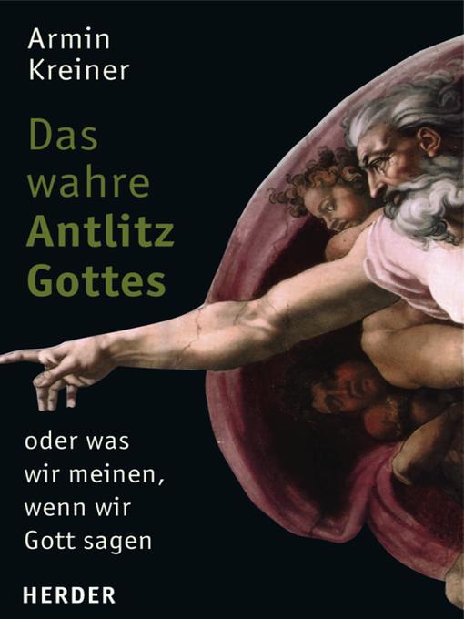 Title details for Das wahre Antlitz Gottes--oder was wir meinen, wenn wir Gott sagen by armin Kreiner - Available